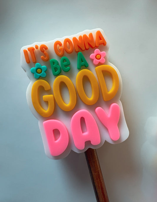 It's gonna be a good day